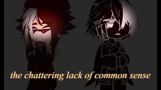 ~The Chattering Lack of Common Sense~ (Gacha Club) |вселенная Kris275/_Naster_|