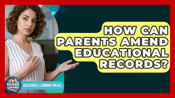 How Can Parents Amend Educational Records? - Accessible Learning For All