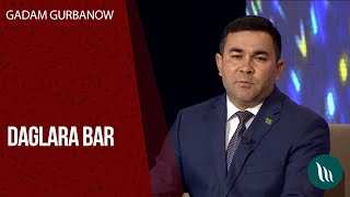 Gadam Gurbanow - Daglara bar | 2020