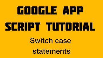 Switch case statement in Google apps script tutorials- 07