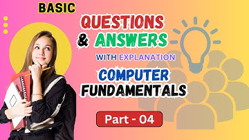 "Basic Questions and Answers with Explanation about Computer Fundamentals | Part-04"