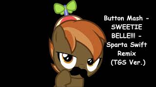 Button Mash   SWEETIE BELLE!!!   Sparta Swift Remix TGS Ver