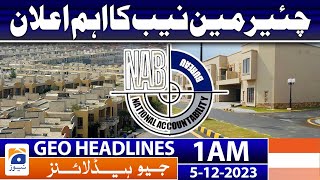 Geo Headlines 1 AM | Important announcement of Chairman NAB | 5th Dec 2023