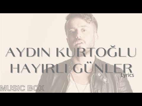 Aydın Kurtoğlu - Hayırlı Günler (lyrics) (şarkı sözü) sözleri