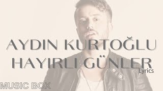 Aydın Kurtoğlu - Hayırlı Günler (lyrics) (şarkı sözü) sözleri Resimi