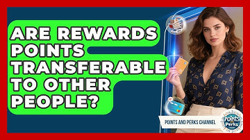 Are Rewards Points Transferable to Other People? | Points and Perks Channel News