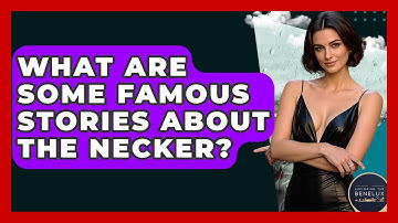 What Are Some Famous Stories About The Necker? - Exploring The Benelux