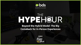 The HypeHour Episode 11: Beyond the Hybrid Model: The Big Comeback for In-Person Experiences