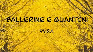 Wax - BALLERINE E GUANTONI (Testo/Lyrics) Audio completo | G a i a