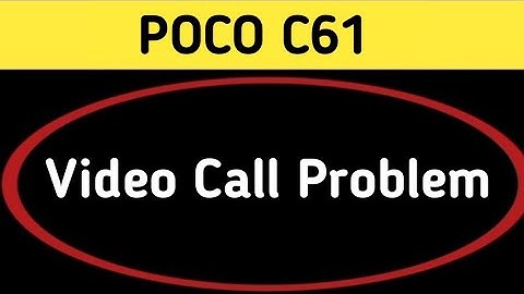 how to solve video call problem in poco c61, poco c61 video call nahin ho raha hai