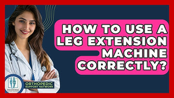 How To Use A Leg Extension Machine Correctly? - Orthopedic Support Network