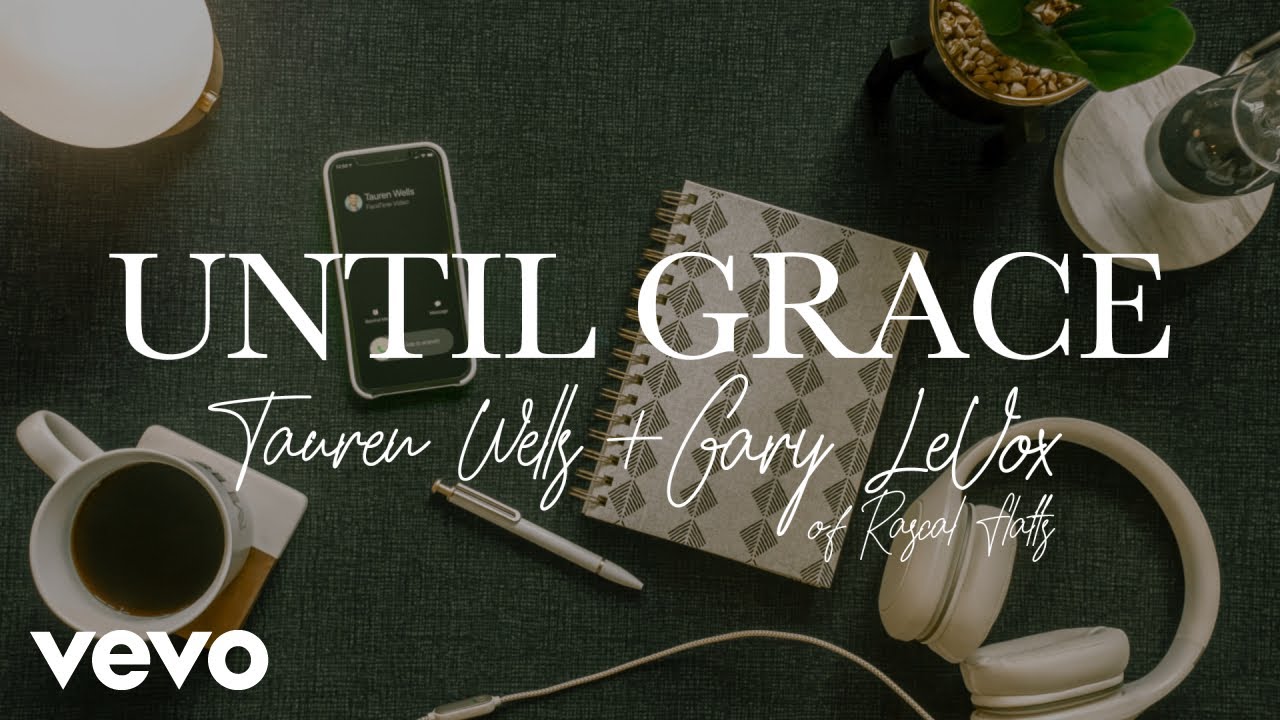 Tauren Wells Gary LeVox   Until Grace Official Lyric Video