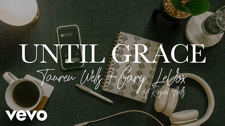 Tauren Wells, Gary LeVox - Until Grace (Official L...