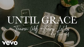 Video thumbnail of "Tauren Wells, Gary LeVox - Until Grace (Official Lyric Video)"