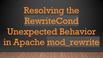 Resolving the RewriteCond Unexpected Behavior in Apache mod_rewrite
