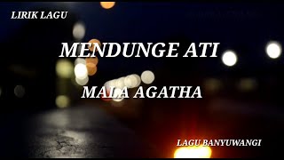 MENDUNGE ATI  - MALA AGATHA (lirik lagu)