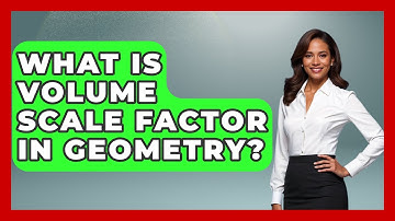 What Is Volume Scale Factor In Geometry? - All About Geometry