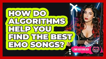 How Do Algorithms Help You Find The Best Emo Songs? - Emo Kid Forever
