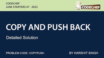 COPY AND PUSH BACK | CODECHEF JULY STARTERS 47 | DETAILED SOLUTION