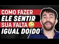 Como fazer ele sentir sua falta igual doido 6 passos aprovados que funcionam