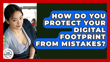 How Do You Protect Your Digital Footprint From Mistakes? - Job Success Network