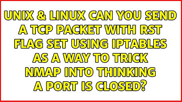 Can you send a TCP packet with RST flag set using IPTABLES as a way to trick NMAP into thinking...