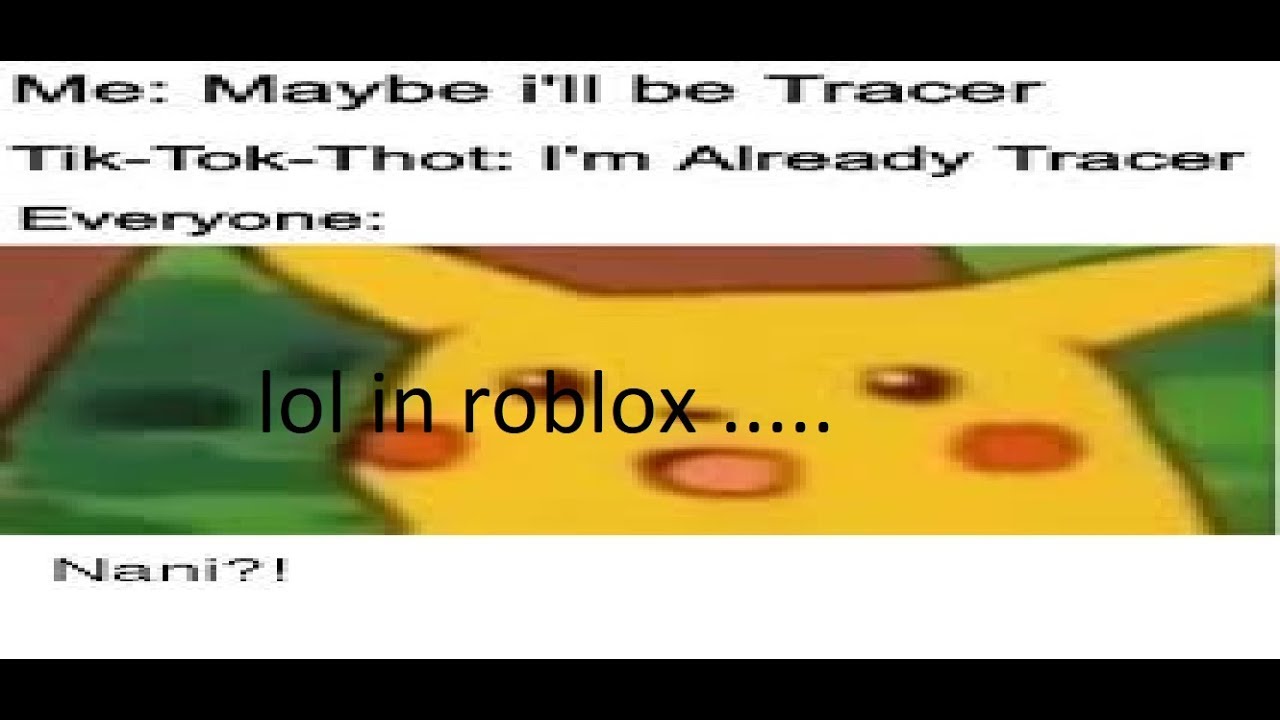 Memes Tik Tok Tracer In Roblox Must Watch Xd Part 1 Youtube - roblox thot meme