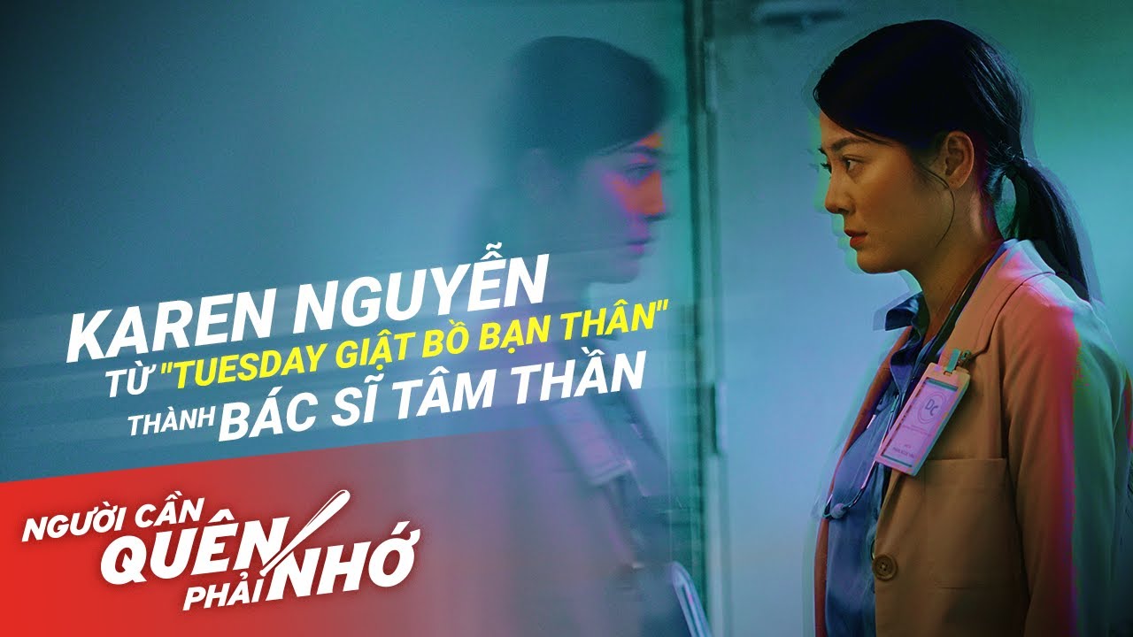 KAREN NGUYỄN | TỪ "TUESDAY GIẬT BỒ BẠN THÂN" THÀNH BÁC SĨ TÂM THẦN | PHIM NCQPN