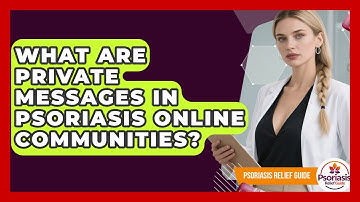 What Are Private Messages In Psoriasis Online Communities? - Psoriasis Relief Guide