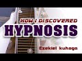 This Is How I Discovered Hypnosis Ezekiel Kuhoga This Is How I Discovered Hypnosis Ezekiel Kuhoga