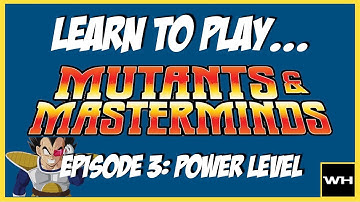 Learn to Play Mutants & Masterminds Episode 03: Power Level