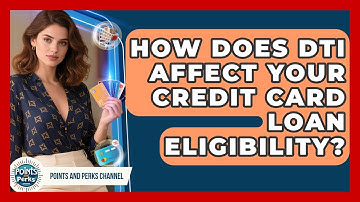 How Does DTI Affect Your Credit Card Loan Eligibility? - Points and Perks Channel