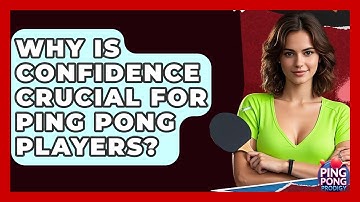 Why Is Confidence Crucial For Ping Pong Players? - Ping Pong Prodigy
