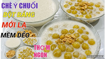 Chè Ỷ BẰNG CHUỐI CHÍN kết hợp với bột báng mới lạ mà ngon dai mềm dẻo béo thơm ngon, dễ làm Nhanh lẹ