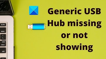 Fix Generic USB Hub missing or not showing in Windows 11/10