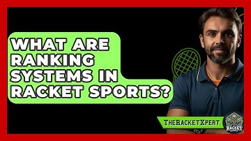 What Are Ranking Systems In Racket Sports? - The Racket Xpert