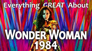 Everything GREAT About Wonder Woman 1984!