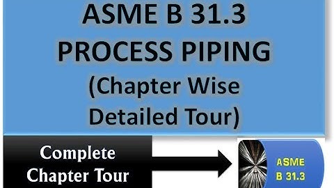 ASME B31.3 | Chapterwise Tour Of Process Piping Code