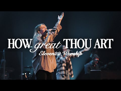 How Great Thou Art - Eleven22 Worship (Live)