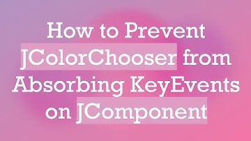 How to Prevent JColorChooser from Absorbing KeyEvents on JComponent