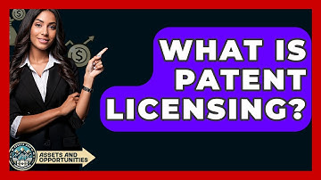 What Is Patent Licensing? - AssetsandOpportunity.org