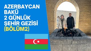 Azerbaycan/Bakü 2 Günlük Şehir Gezisi(Bölüm 2)