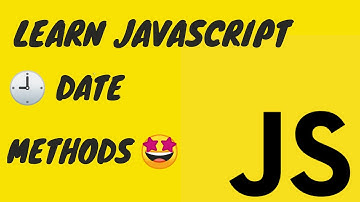 LEARN ALL JAVASCRIPT DATE METHODS
