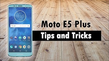 Moto E5 Plus Tips and Tricks