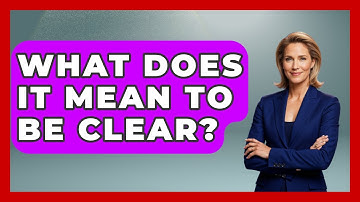 What Does It Mean To Be Clear? - Customer Support Coach