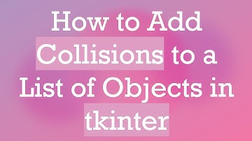 How to Add Collisions to a List of Objects in tkinter