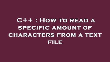C++ : How to read a specific amount of characters from a text file