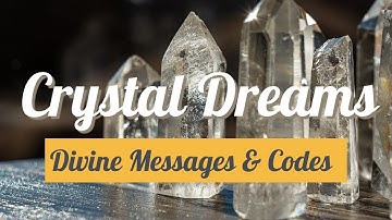 Dreaming  of Crystals  - Divine messages and codes