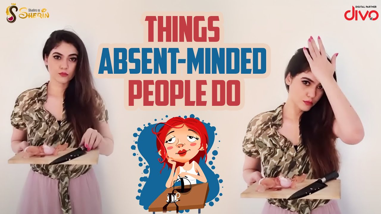 Things Absent-Minded People Do | Shades Of Sherin 