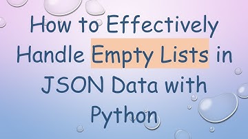 How to Effectively Handle Empty Lists in JSON Data with Python
